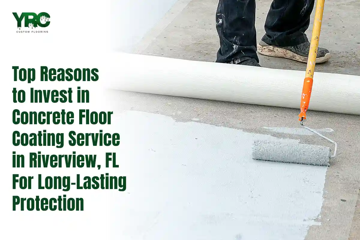 Top Reasons to Invest in Concrete Floor Coating Service in Riverview, FL for Long-Lasting Protection